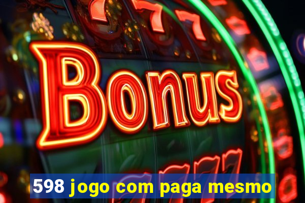 598 jogo com paga mesmo